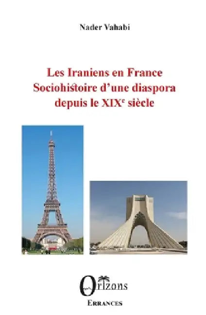 Les Iraniens en France: Sociohistoire d'une diaspora depuis le XIXe siècle by Naadir Vahaabai