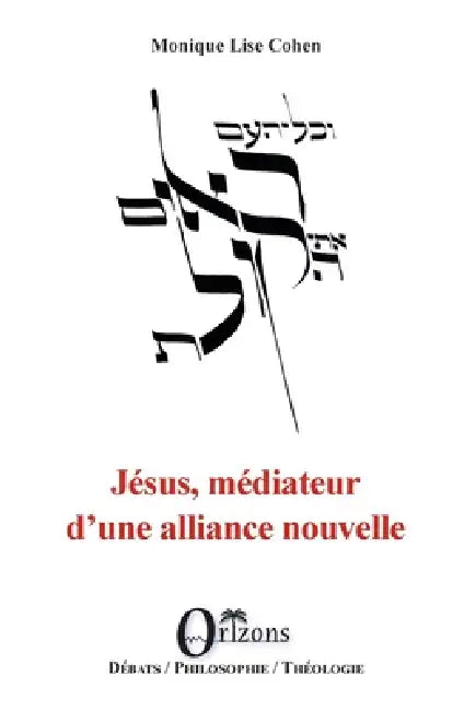 Jésus, médiateur d'une alliance nouvelle by Monique-Lise Cohen