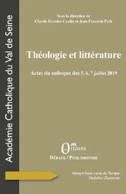 Théologie et littérature: Actes du colloque des 5,6,7 juillet 2019 by Acad Emie Catholique Du Val de Seine, Claude Brunier-Coulin