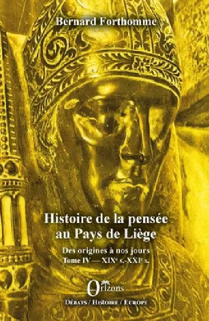 Histoire de la pensée au Pays de Liège Tome IV: XIXe s.-XXIe s. by Bernard Forthomme