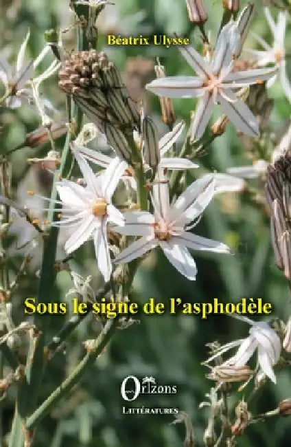 Sous le signe de l'asphodèle by Béatrix Ulysse