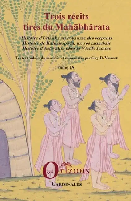 Trois récits tirés du Mahabharata: Histoire d'Uttanka au royaume des serpents. Histoire de Kalmasapada, un roi cannibale. Histoire d'Astavakra chez la by Guy-R. Vincent