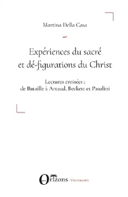 Expériences du sacré et dé-figuration du Christ: Lectures croisées: de Bataille à Artaud, Beckett et Pasolini by Martina Della Casa