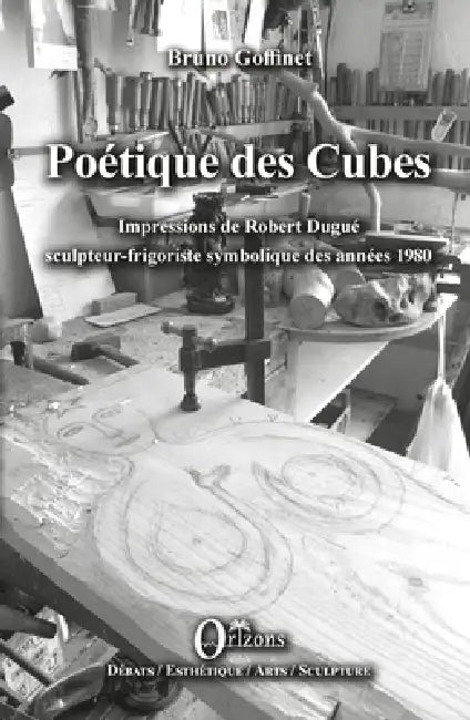 Poétique des Cubes: Impressions de Robert Dugué sculpteur-frigoriste symbolique des années 1980 by Bruno Goffinet