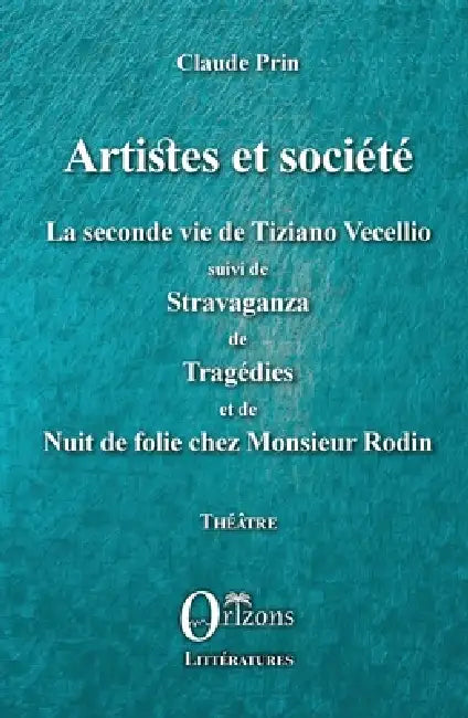 Artistes et société: La seconde vie de Tiziano Vecellio suivi de Stravaganza de Tragédies et de Nuit de folie chez Monsieur Rodin by Na