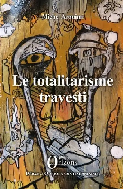 Le totalitarisme travesti by Michel Arouimi