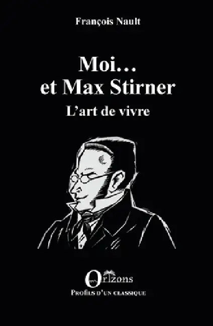 Moi... et Max Stirner: L'art de vivre by Franocois Nault