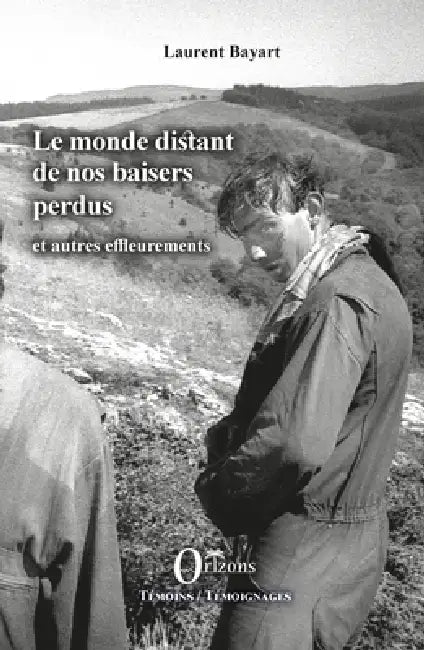 Le monde distant de nos baisers perdus: et autres effleurements by Laurent Bayart