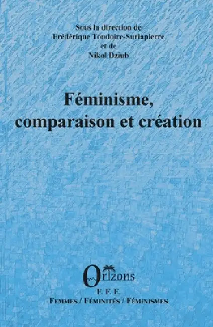 Féminisme, comparaison et création by Fraedaerique Toudoire-Surlapierre, Nikol Dziub