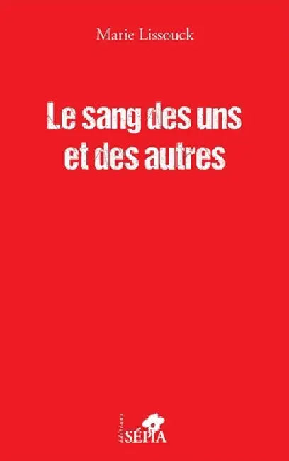 Le sang des uns et des autres by Lissouck Marie