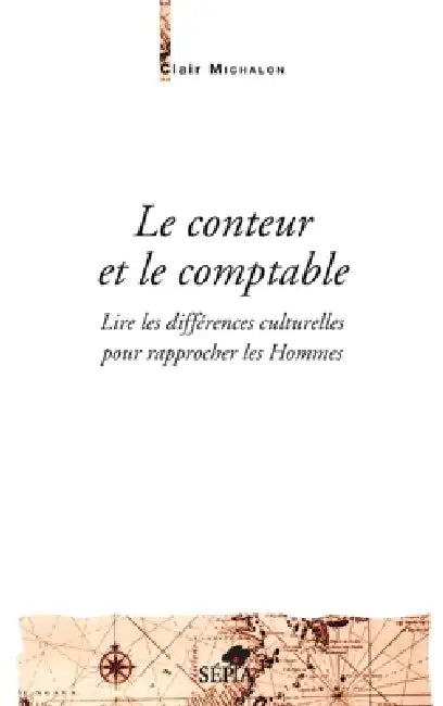 Le conteur et le comptable: Lire les différences culturelles pour rapprocher les hommes by Clair Michalon