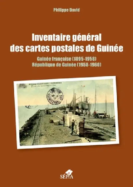 Inventaire général des cartes postales de Guinée: Guinée française (1895-1958) République de Guinée (1958-1960) by Philippe David