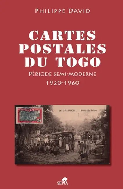 Cartes postales du Togo: Période semi-moderne 1920-1960 by Philippe David
