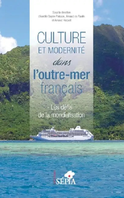 Culture et modernité dans l'outre-mer français: Les défis de la mondialisation by Arnaud de Raulin, Aurélie Bayen-Poisson, Haquet Arnaud