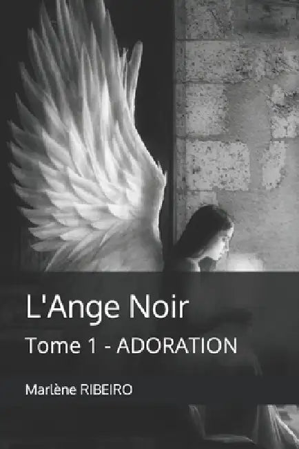 L'Ange Noir: Tome 1 - Adoration by Marlène Ribeiro