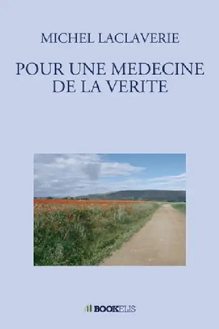 Pour Une Medecine de la Verite by Michel Laclaverie