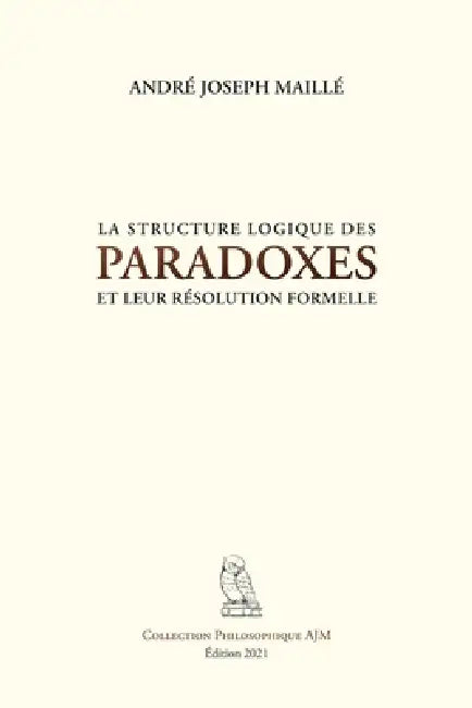 La structure logique des paradoxes et leur résolution formelle by André Joseph Maillé