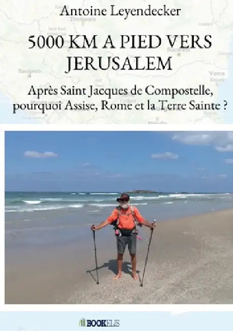 5000 Km a Pied Vers Jerusalem by Antoine Leyendecker