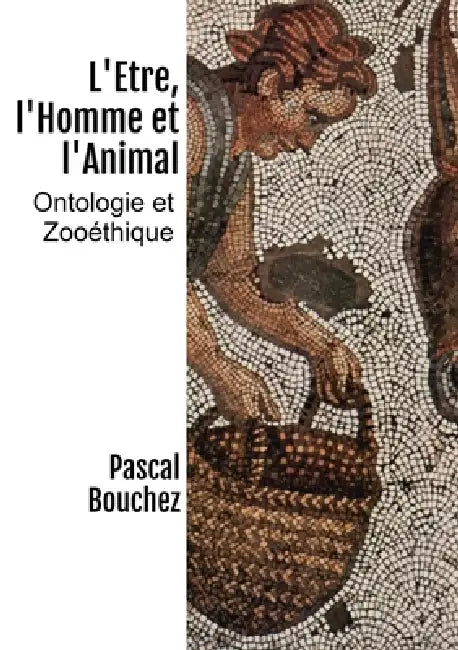 L'Etre, l'Homme et l'Animal by Pascal Bouchez