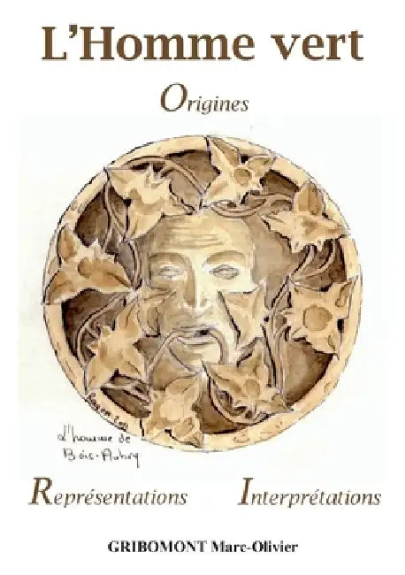 L'Homme vert Origines Formes de représentations Interprétations diverses by Marc-Olivier Gribomont