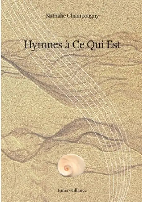 Hymnes à Ce qui Est by Nathalie Champougny