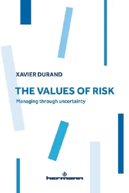 The Values of Risk: Managing through uncertainty by Xavier Durand