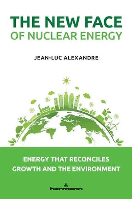 The New Face of Nuclear Energy by Jean-Luc Alexandre