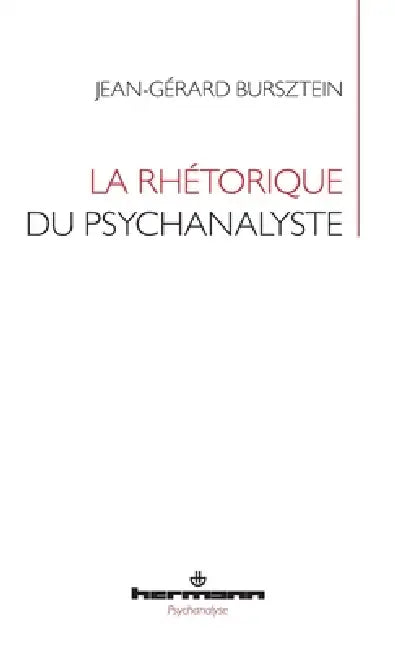 La rhétorique du psychanalyste by Jean-Gérard Bursztein