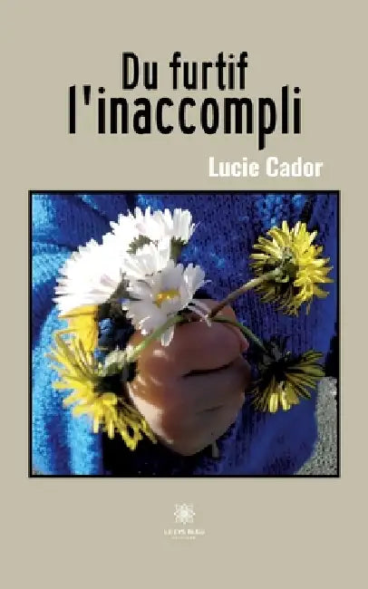 Du furtif l'inaccompli by Lucie Cador