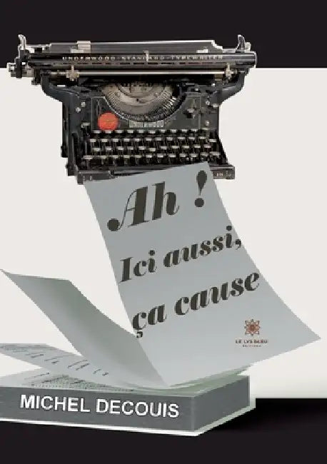Ah ! Ici aussi, ça cause by Decouis Michel