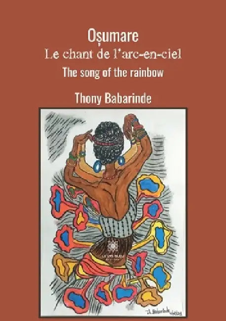Oșumare: Le chant de l'arc-en-ciel: The song of the rainbow by Thony Babarinde