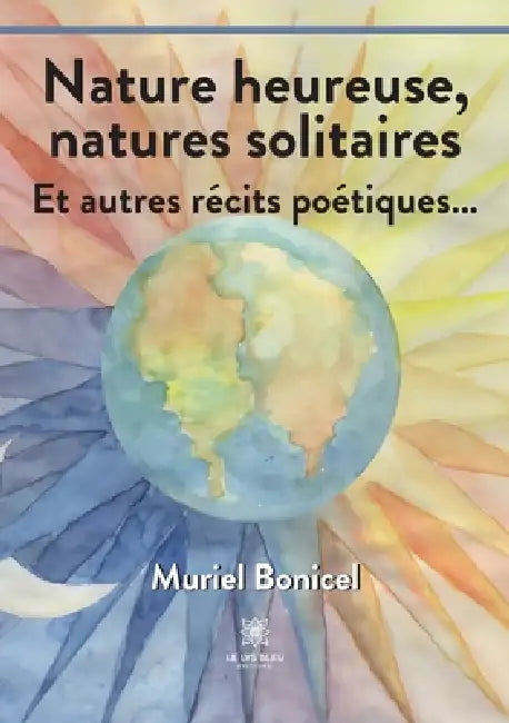 Nature heureuse, natures solitaires: Et autres récits poétiques... by Muriel Bonicel