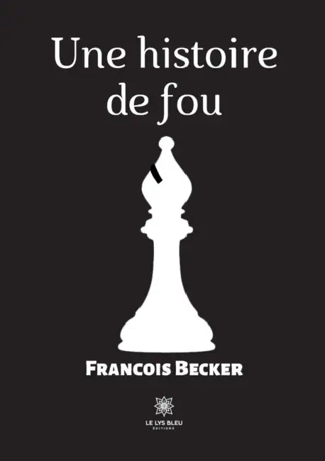 Une histoire de fou by Francois Becker