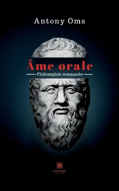 Âme orale: Philosophie romancée by Antony Oms