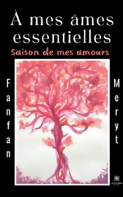 À mes âmes essentielles: Saison de mes amours by Fanfan Meryt