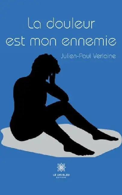 La douleur est mon ennemie by Julien-Paul Verlaine