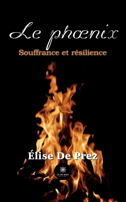 Le phoenix: Souffrance et résilience by Élise de Prez