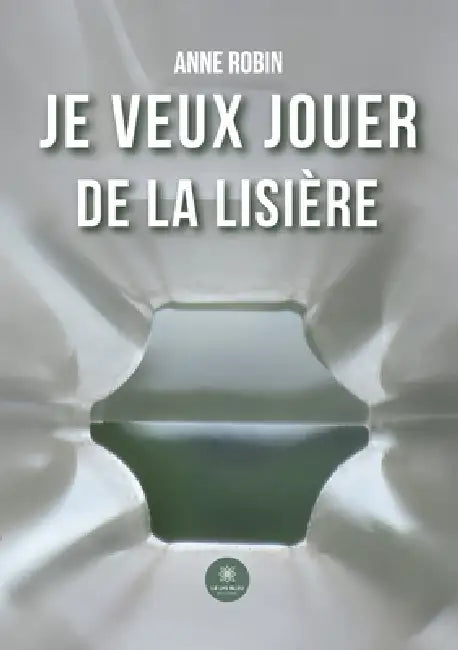 Je veux jouer de la lisière by Anne Robin