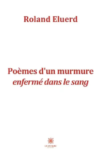 Poèmes d'un murmure enfermé dans le sang by Roland Eluerd