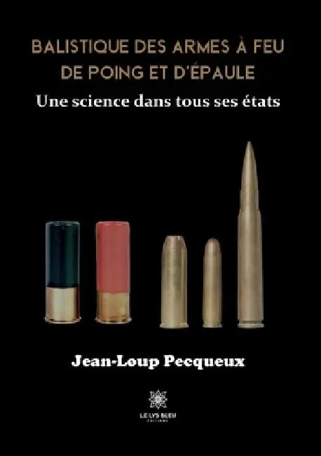 Balistique des armes à feu de poing et d'épaule: Une science dans tous ses états by Jean-Loup Pecqueux