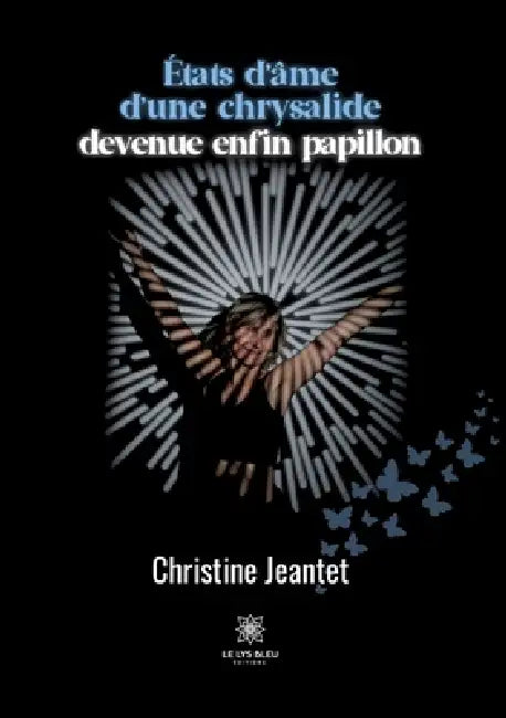 États d'âme d'une chrysalide devenue enfin papillon by Christine Jeantet