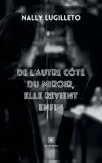 De l'autre côté du miroir: elle revient enfin by Nally Lugilleto