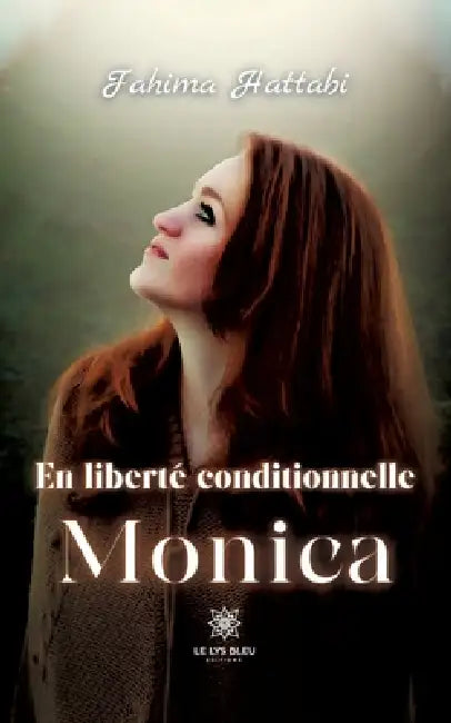 En liberté conditionnelle: Monica by Fahima Hattabi