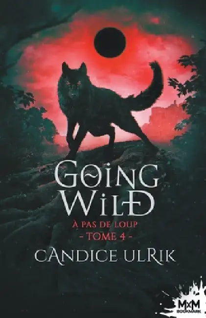 À pas de loup: Going Wild, T4 by Candice Ulrik