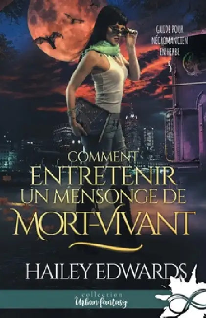Comment entretenir un mensonge de mort-vivant: Guide pour nécromancien en herbe, T5 by Hailey Edwards