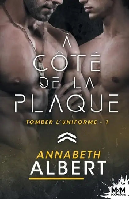 À côté de la plaque: Tomber l'uniforme, T1 by Annabeth Albert