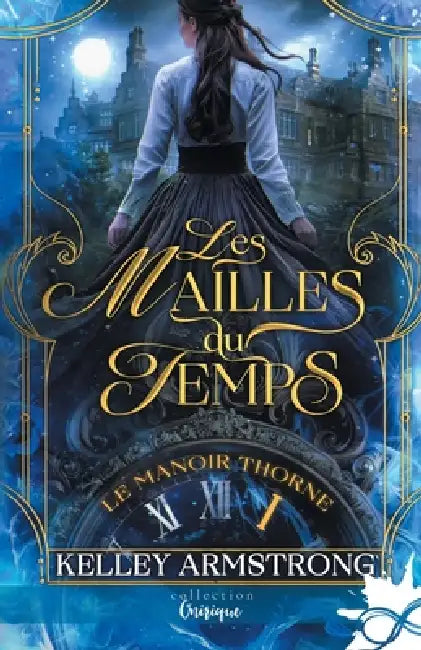 Les mailles du temps: Le manoir Thorne, T1 by Kelley Armstrong