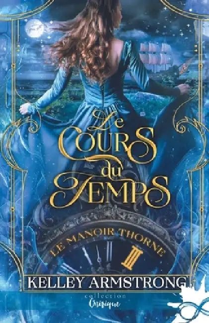 Le cours du temps: Le manoir Thorne, T3 by Kelley Armstrong