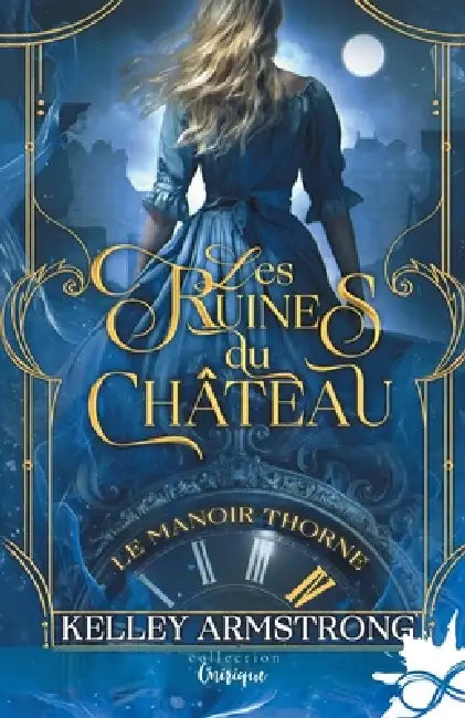 Les ruines du château: Le manoir Thorne, T4 by Kelley Armstrong