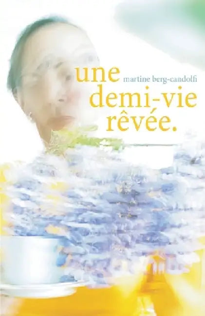 Une demi-vie rêvée by Martine Berg-Candolfi